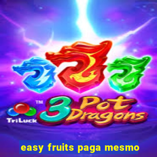 easy fruits paga mesmo